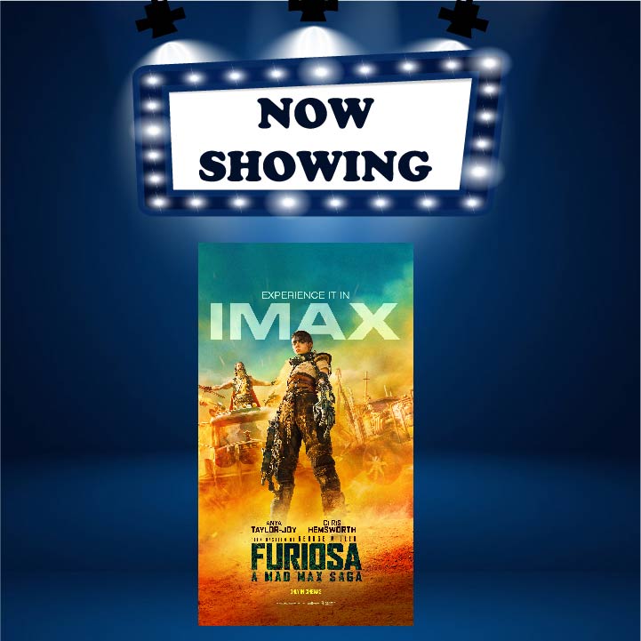 FURIOSA: A MAD MAX SAGA  疯狂的麦克斯：狂暴女神 (16) (ENG) (IMAX)