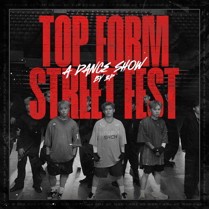 TOP FORM STREET FEST : A DANCE SHOW BY 3P
